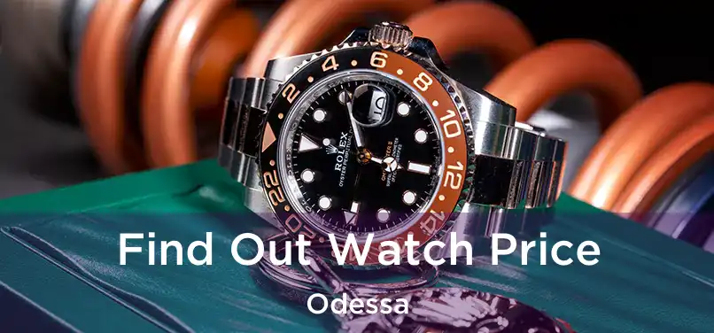 Find Out Watch Price Odessa