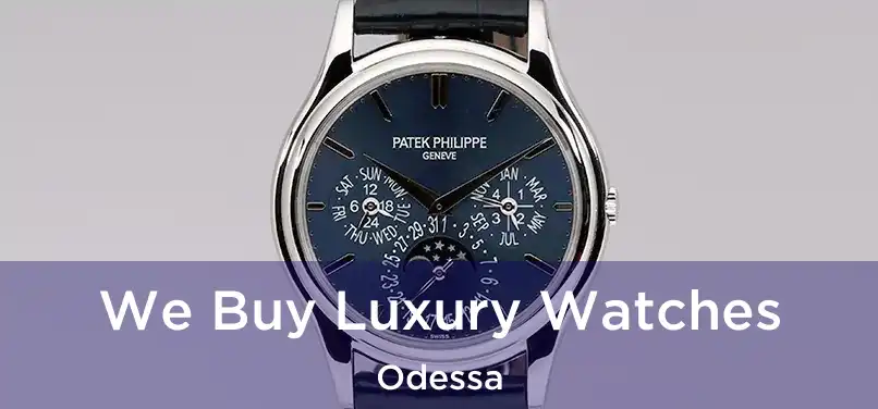 We Buy Luxury Watches Odessa